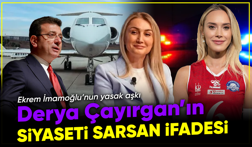İmamoğlu ile yasak aşk yaşadığı konuşulan Derya Çayırgan'ın ilk ifadesi