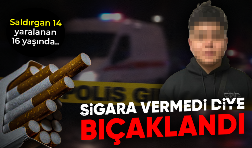Saldırgan 14, yaralanan 16 yaşında: Sigara vermedi diye bıçaklandı