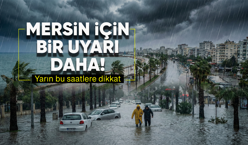 Meteoroloji'den Mersin için bir uyarı daha