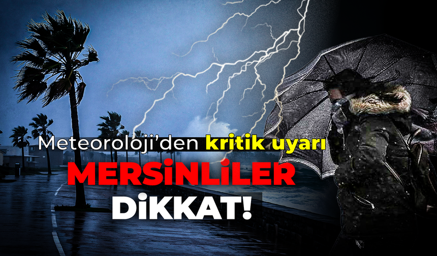 Meteoroloji’den Mersin’e kuvvetli yağış uyarısı