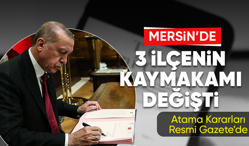 Mersin’de 3 ilçenin kaymakamı değişti