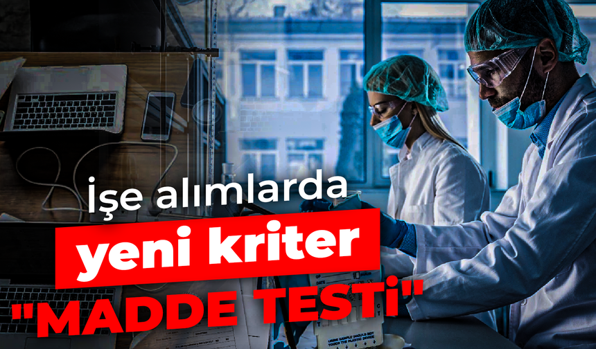 İşe alımlarda yeni kriter: "Madde testi"
