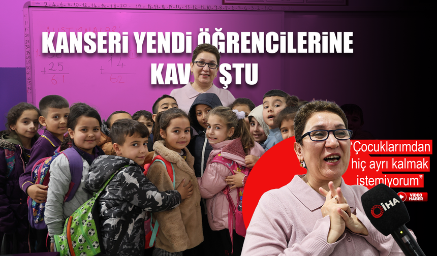 Fatma öğretmen kanseri yendi, öğrencilerine kavuştu