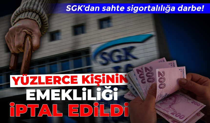 SGK denetimleri sürüyor: “Yüz binlerce emeklilik iptal edildi”