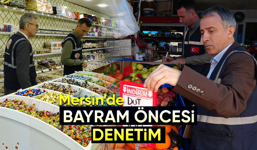 Mersin’de bayram öncesi fahiş fiyatın önüne geçmek için denetim