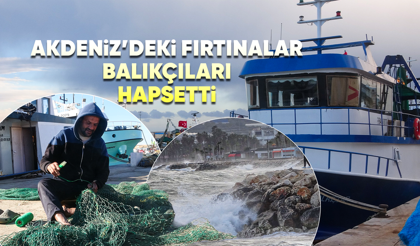Fırtınalı Akdeniz, balıkçıları barınağa hapsetti