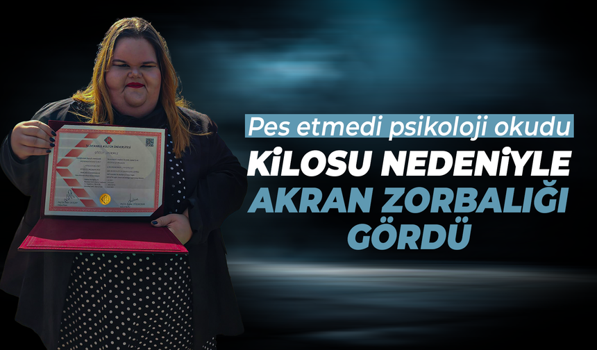 Kilosu nedeniyle akran zorbalığı gördü, psikoloji okudu