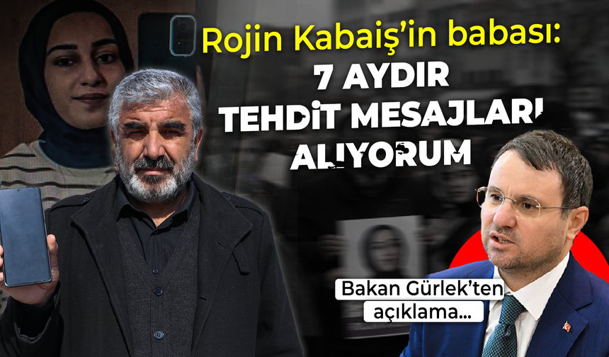 Rojin Kabaiş’in babası: 7 aydır tehdit mesajları alıyorum