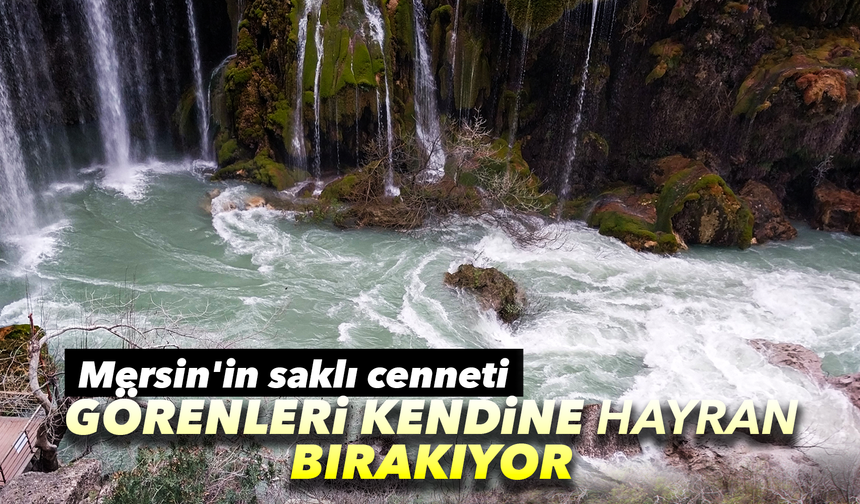 Mersin'in saklı cenneti Yerköprü Şelalesi ziyaretçileri hayran bırakıyor
