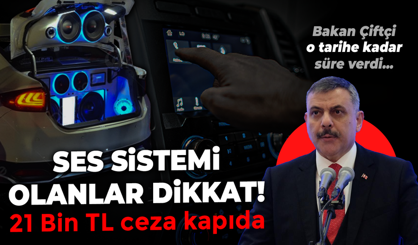 Araçta ses sistemi olanlar dikkat! 21 Bin TL ceza kapıda Bakan Çiftçi 1 Nisan için uyardı