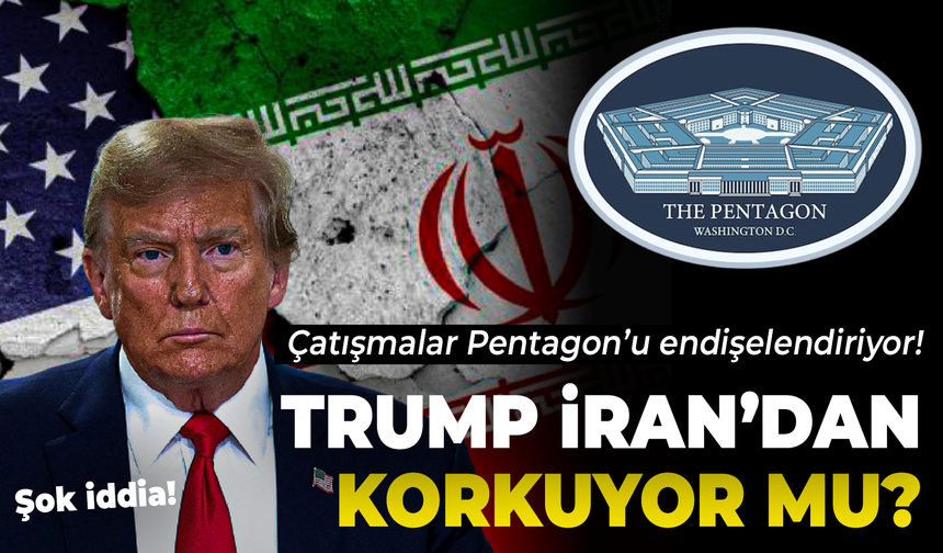 Trump İran’dan korkuyor mu? Çatışmalar Pentagon’u endişelendiriyor!