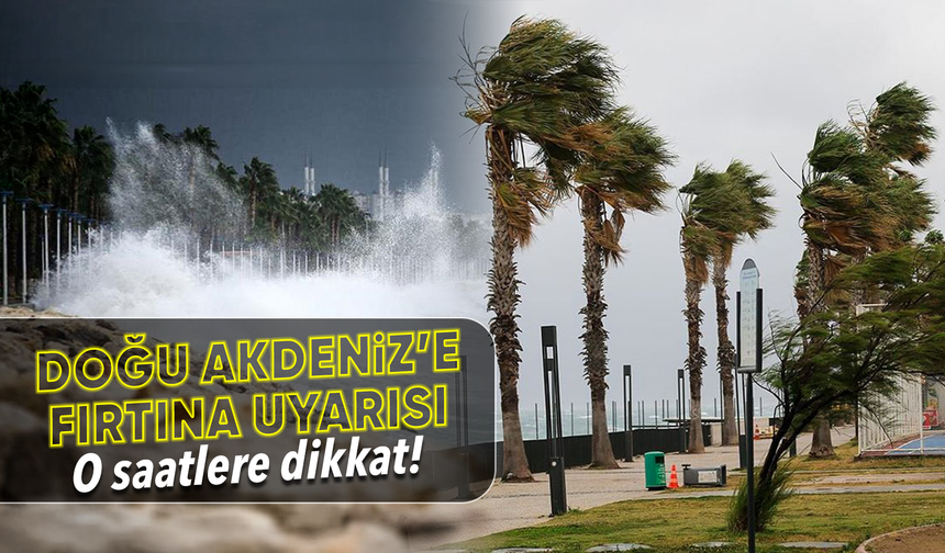 Doğu Akdeniz için fırtına uyarısı