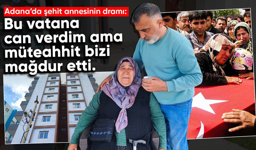 Adana'da şehit annesinin dramı: "Can verdim, evimde oturamıyorum"