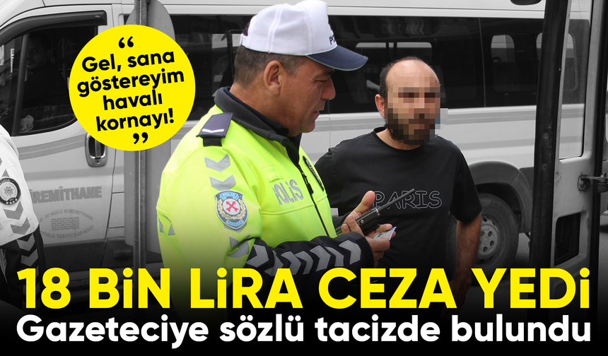 Ceza yedi, kadın gazeteciye sözlü t*cizde bulundu