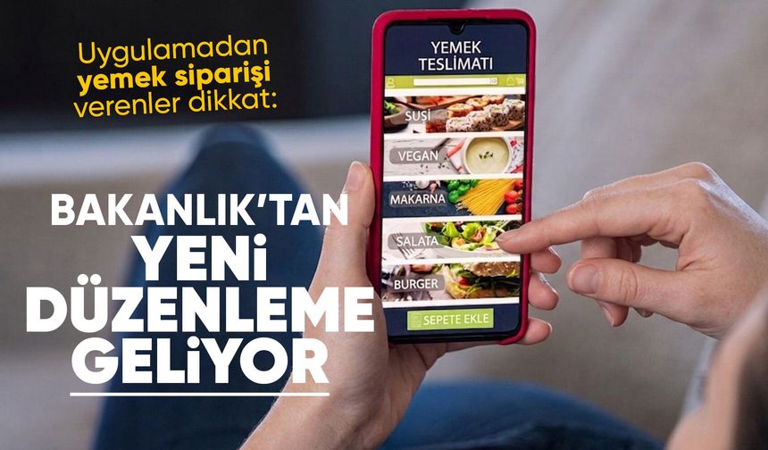 Bakanlık'tan yemek siparişlerine yönelik yeni düzenleme