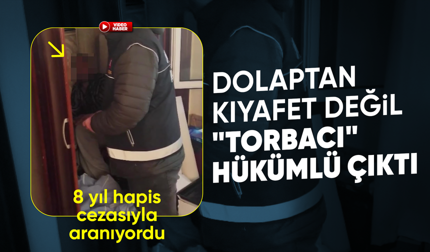 Dolaptan kıyafet değil "Torbacı" hükümlü çıktı