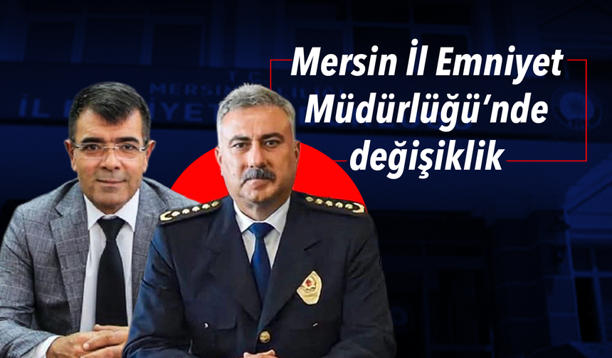 Mersin Emniyet Müdürü değişti