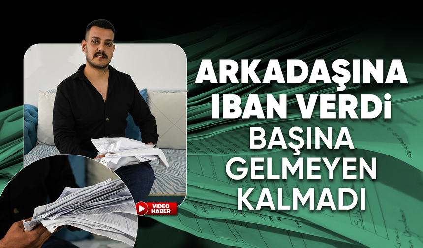 Çocukluk arkadaşına IBAN'ını verdi, hakkında 70 dava açıldı