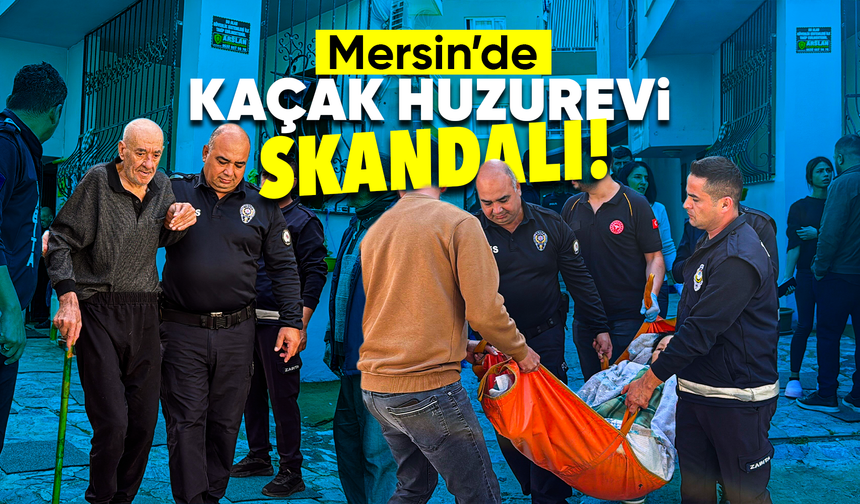 Mersin’de kaçak huzurevine operasyon: 12 yaşlı koruma altına alındı