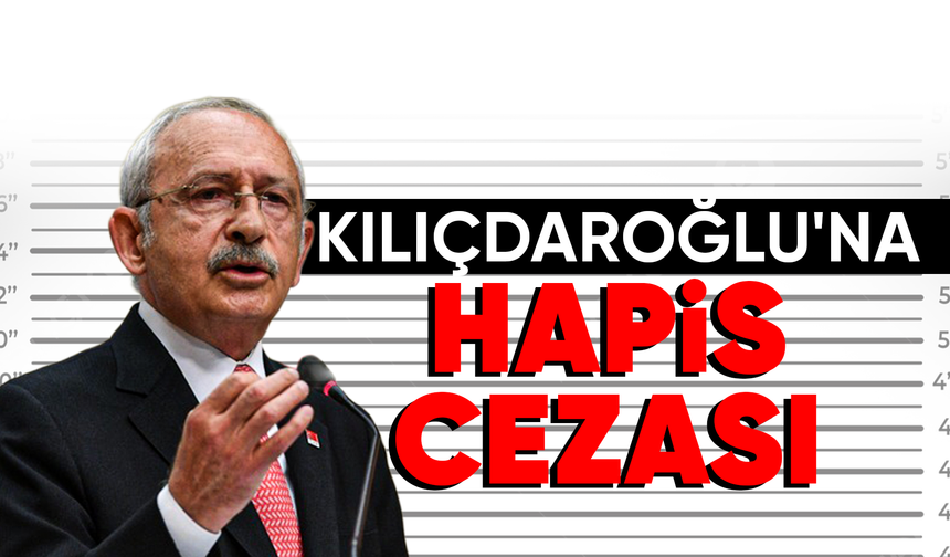 Kılıçdaroğlu'na hapis cezası