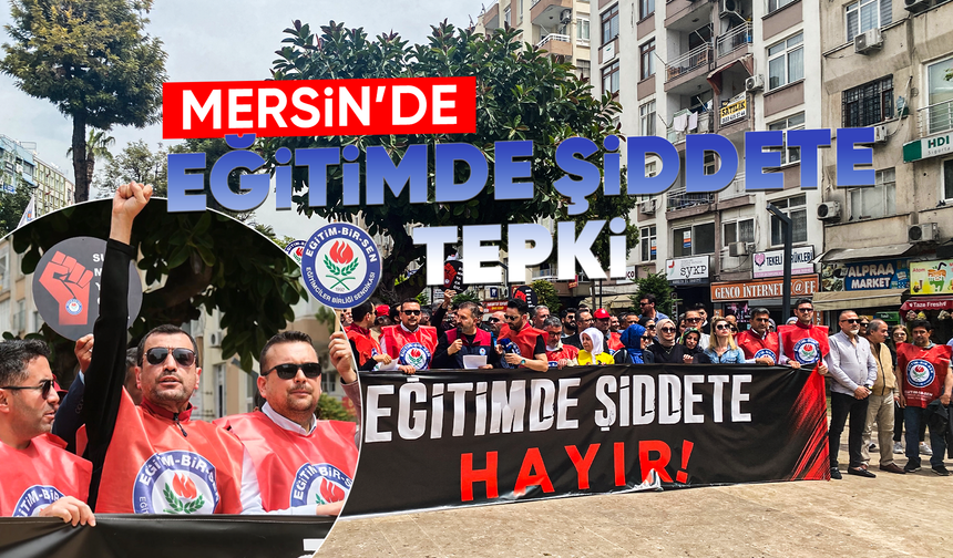 Mersin’de eğitimde şiddete tepki: Sendikalardan iş bırakma kararı