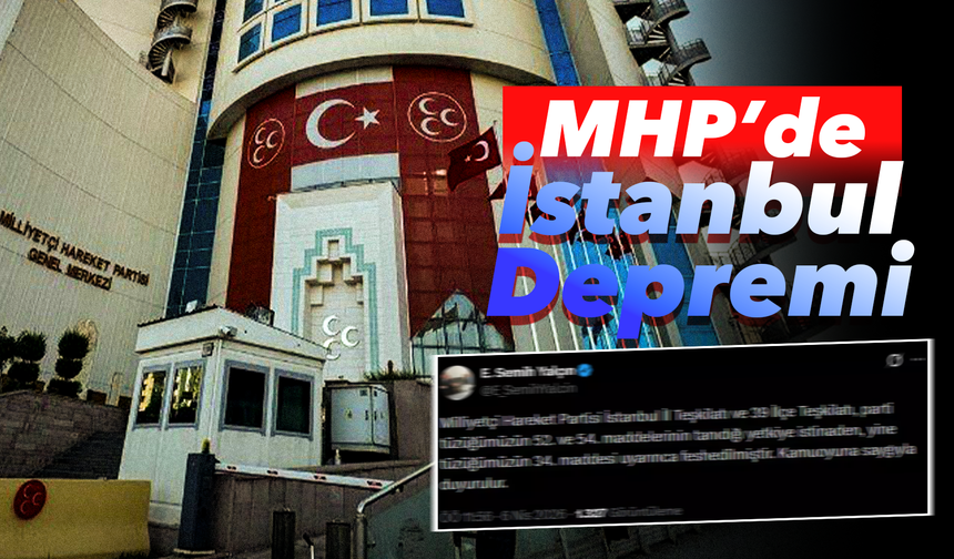 MHP’de İstanbul Depremi: İl ve 39 İlçe Feshedildi