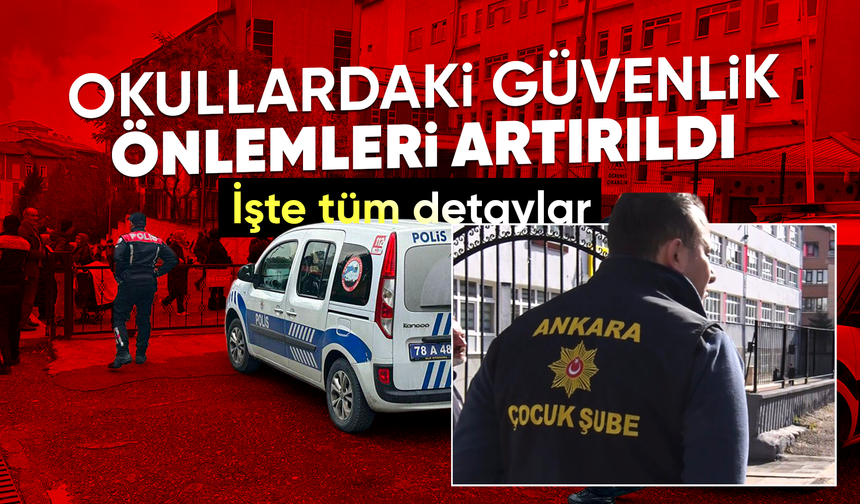 Ülke genelinde okullardaki güvenlik önlemleri artırıldı
