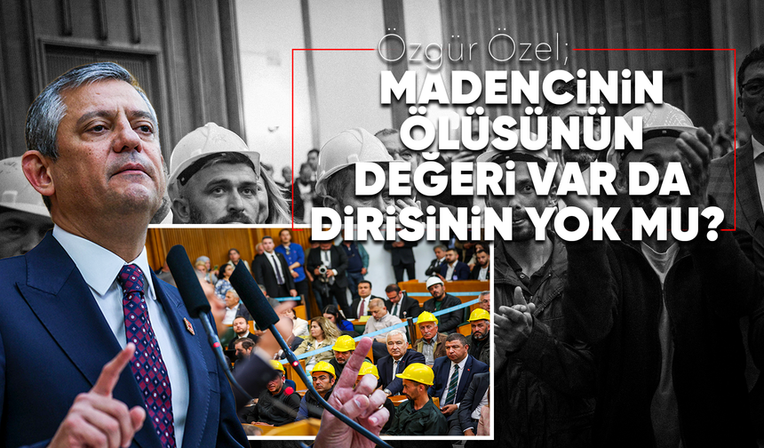 Özel’den iktidara çağrı: “Madencilerin sorununu bir an önce çözün”