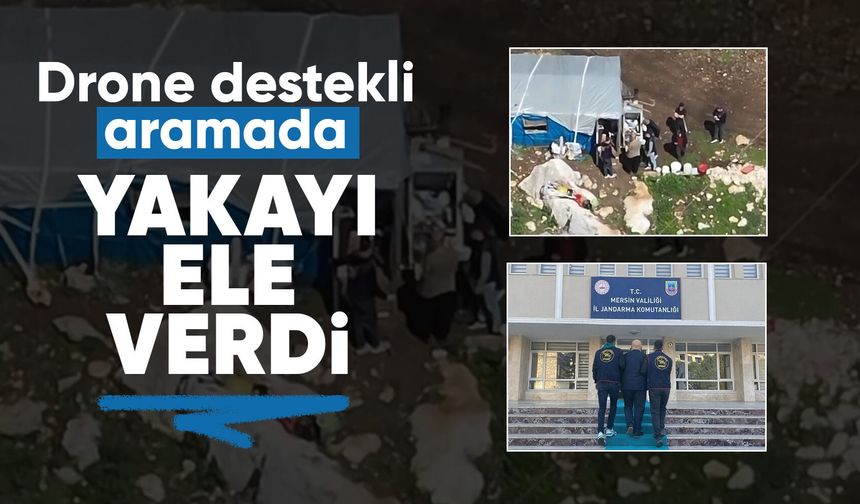 Çadıra dron destekli operasyon: 9 yıl hapis cezasıyla aranan şahıs yakalandı