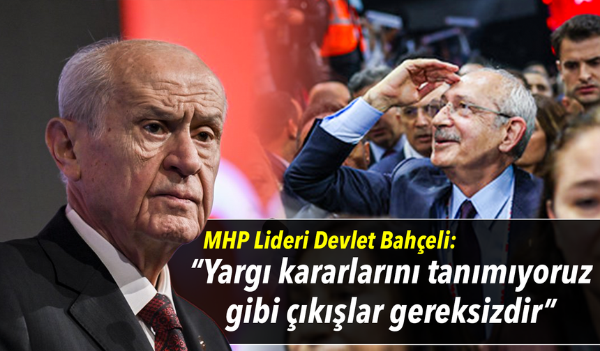 MHP Lideri Bahçeli: "Yargı kararını tanımıyoruz gibi çıkışlar boşunadır ve de gereksizdir"