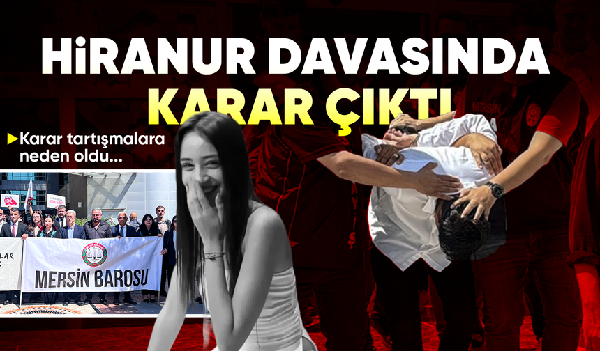 Hiranur'un c*nayet sanığına müebbet hapis, 2 arkadaşına tahliye