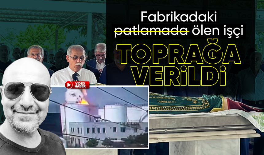Mersin'de akaryakıt tankında çıkan yangında ölen işçi toprağa verildi