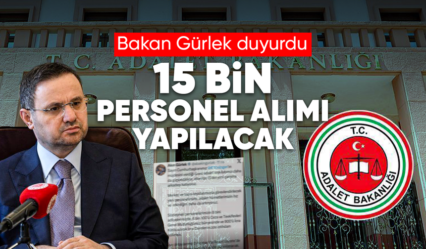 Bakan Gürlek duyurdu, 15 bin personel alımı yapılacak