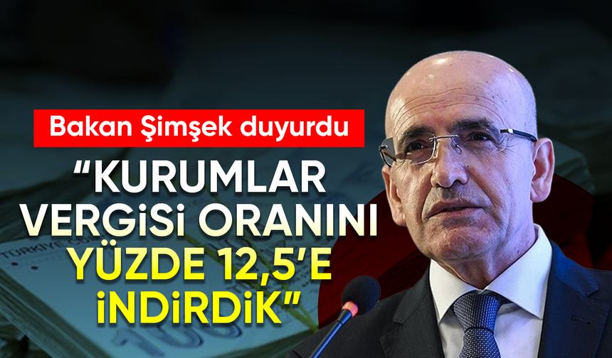 Bakan Şimşek: “Kurumlar vergisi oranını yüzde 12,5’e indirdik”
