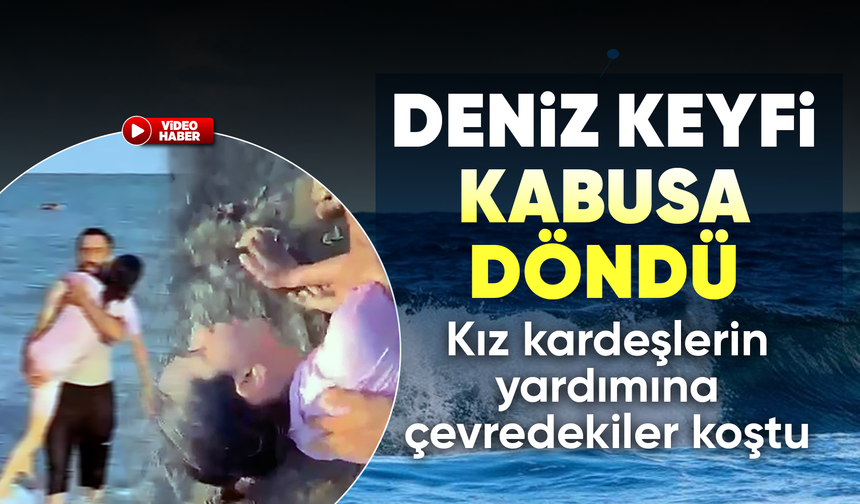 Denizde boğulma tehlikesi geçiren kız kardeşleri çevredekiler kurtardı