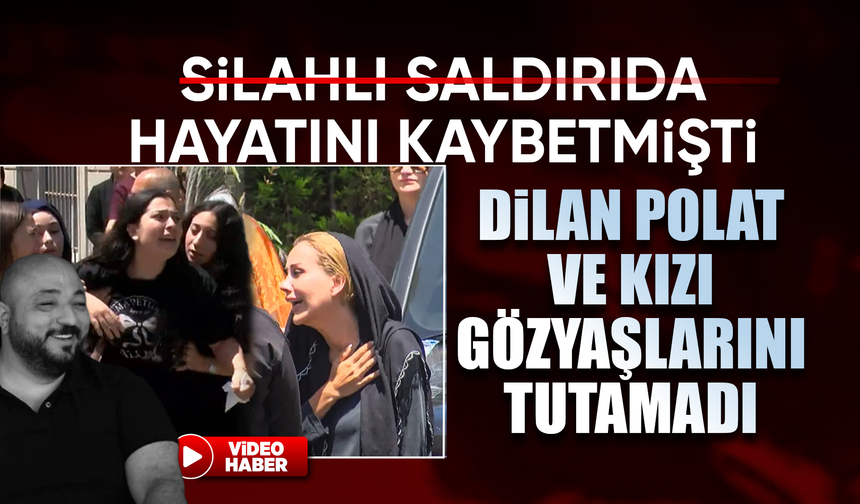 Polat ailesinin acı günü: Kızları gözyaşları içinde feryat etti: "Babamı bizden aldınız"