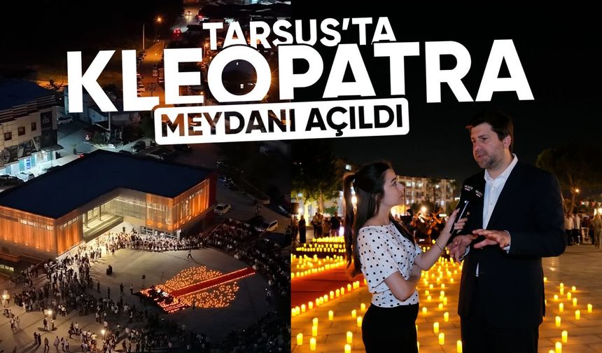 Tarsus’ta ‘Kleopatra Meydanı’ açıldı