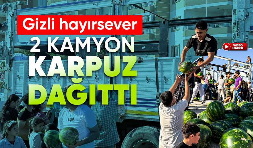 Bir Hayırsever, 2 Kamyon Karpuz Dağıttı
