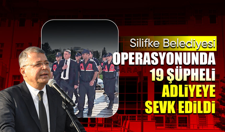 Silifke Belediyesi'ne yönelik operasyonda gözaltına alınan 19 şüpheli adliyeye sevk edildi
