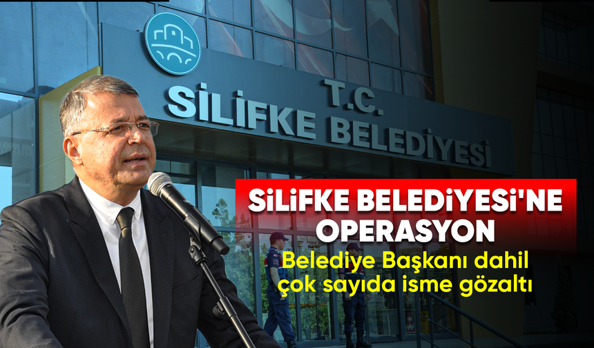 Mersin'in Silifke Belediyesi'ne operasyon: Başkan dahil çok sayıda isme gözaltı