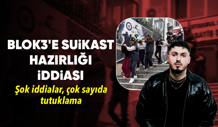 Blok3'e suikast hazırlığı iddiası