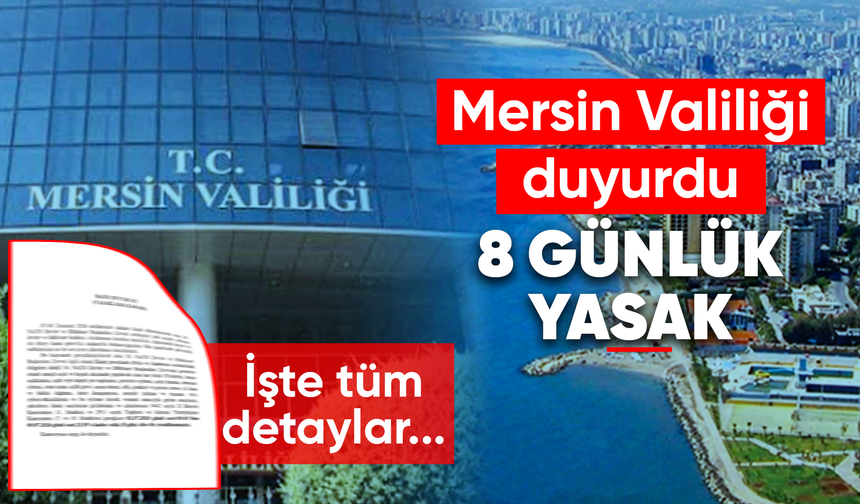 Mersin Valiliği duyurdu: 8 günlük yasak