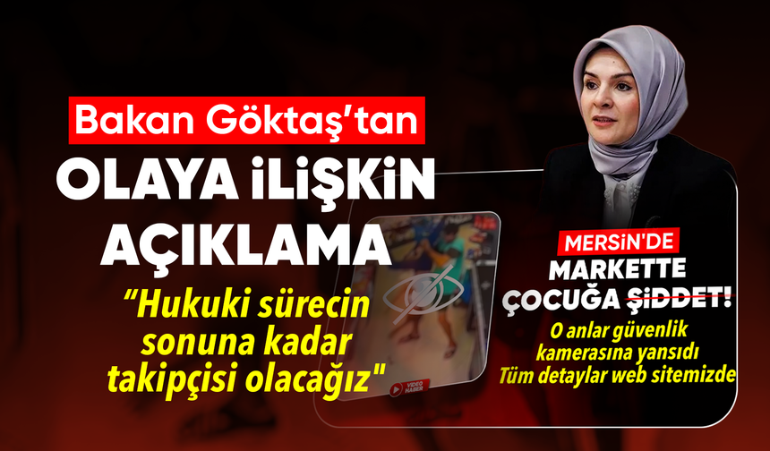 Bakan Göktaş, Mersin'de şiddet gören çocuğa ilişkin açıklamada bulundu