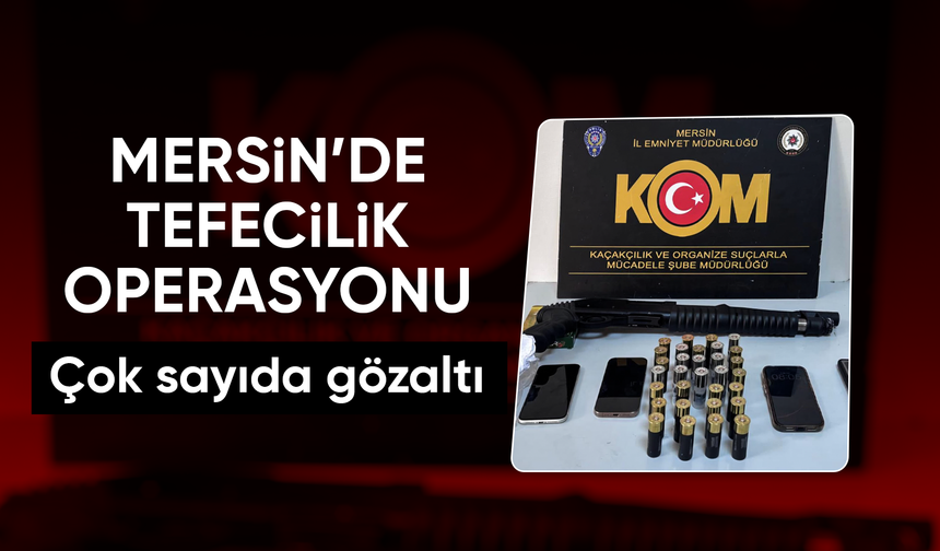 Mersin'de tefecilik operasyonunda 3 tutuklama