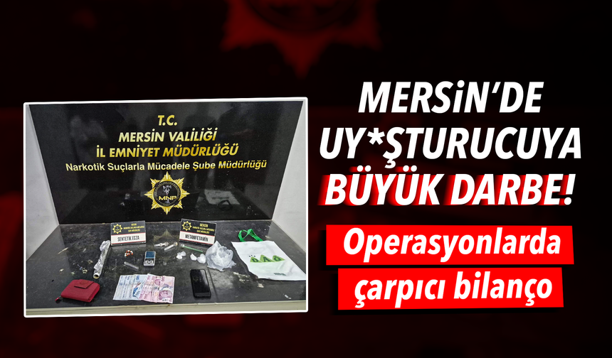 Mersin’de uy*şturucuya darbe: 90 şüpheli tutuklandı