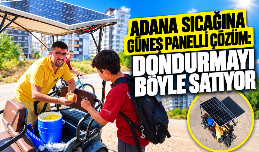 Adana sıcağını avantaja çevirdi: Dondurma sattığı motosikletine güneş paneli taktırdı