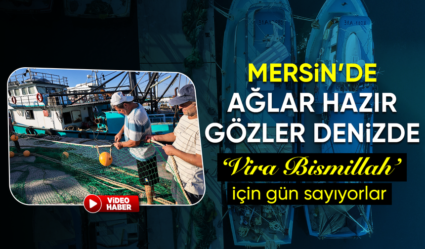 Hazırlıklarını yapan Akdenizli balıkçılar 'Vira Bismillah' diyecek