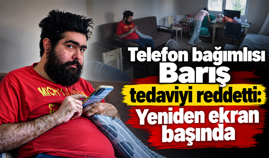 Tedaviyi reddeden telefon bağımlısı Barış, sanal dünyadaki yaşamına geri döndüHatay'da depremin ardından evinden çıkmaya
