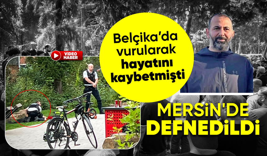 Belçika’da hayatını kaybeden 4 çocuk babası Halit Altun Mersin’de toprağa verildi