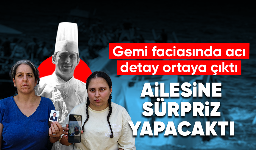 Ailesine sürpriz yapmak için çıktığı yolda geminin batmasıyla kayboldu